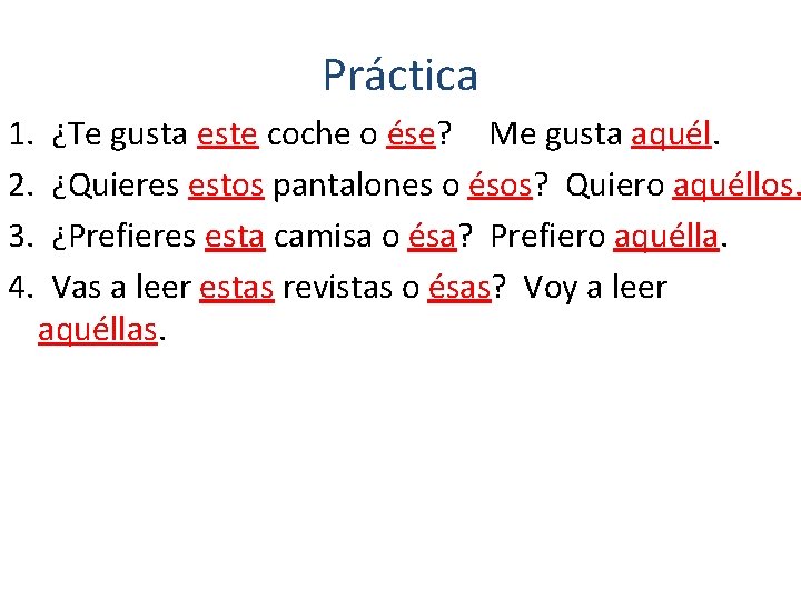 Práctica 1. 2. 3. 4. ¿Te gusta este coche o ése? Me gusta aquél.