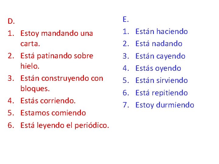 D. 1. Estoy mandando una carta. 2. Está patinando sobre hielo. 3. Están construyendo