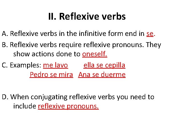 II. Reflexive verbs A. Reflexive verbs in the infinitive form end in se. B.