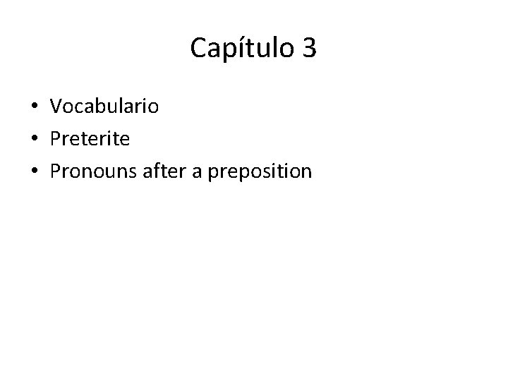 Capítulo 3 • Vocabulario • Preterite • Pronouns after a preposition 