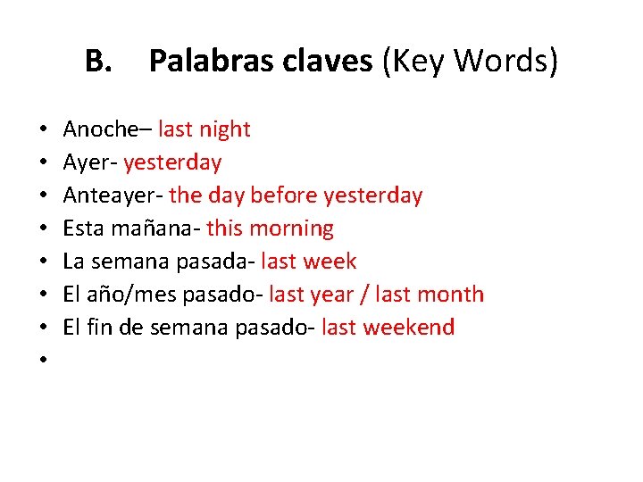 B. Palabras claves (Key Words) • • Anoche– last night Ayer- yesterday Anteayer- the