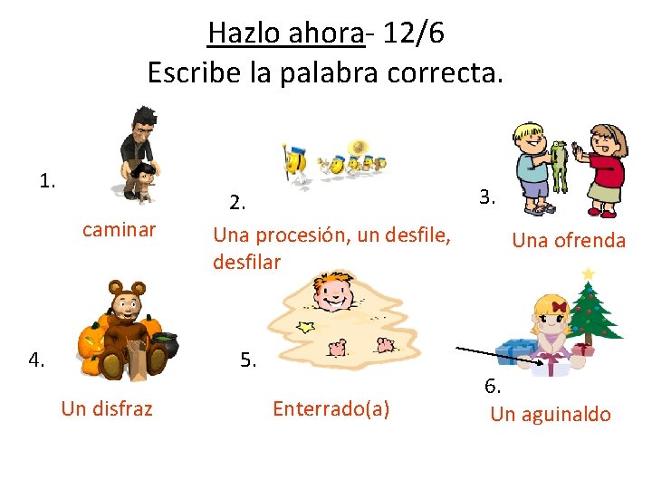 Hazlo ahora- 12/6 Escribe la palabra correcta. 1. caminar 4. 2. Una procesión, un