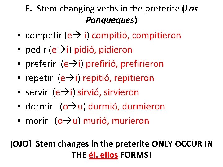 E. Stem-changing verbs in the preterite (Los Panqueques) • • competir (e i) compitió,