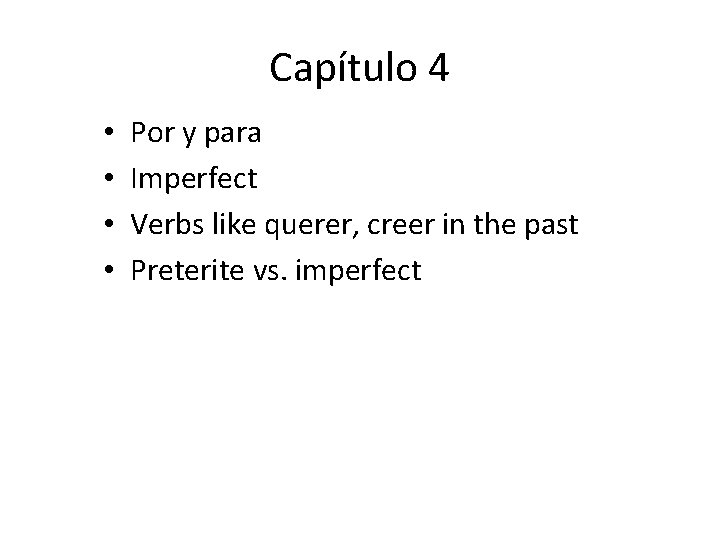 Capítulo 4 • • Por y para Imperfect Verbs like querer, creer in the