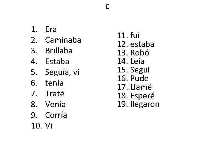 C 1. 2. 3. 4. 5. 6. 7. 8. 9. 10. Era Caminaba Brillaba