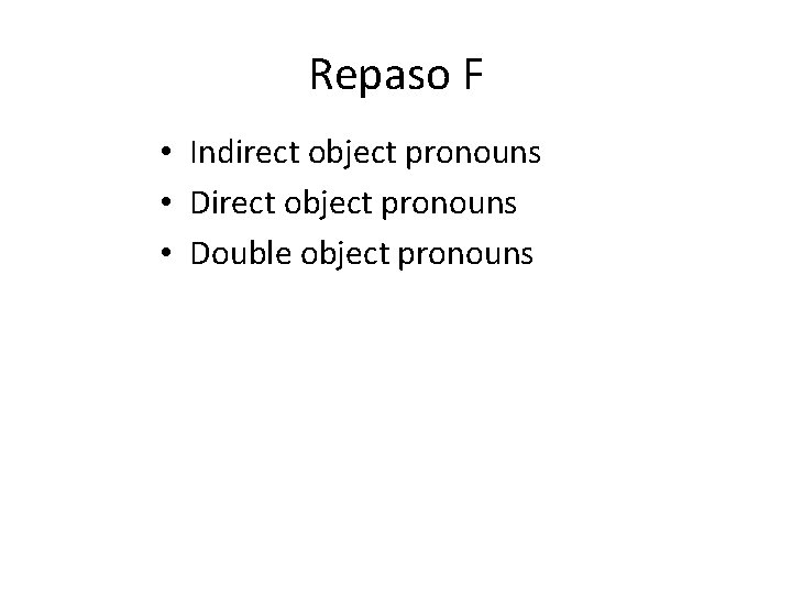 Repaso F • Indirect object pronouns • Double object pronouns 