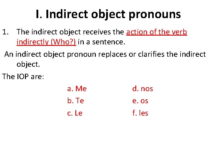 I. Indirect object pronouns 1. The indirect object receives the action of the verb