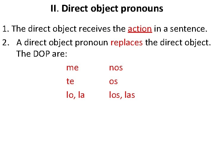 II. Direct object pronouns 1. The direct object receives the action in a sentence.