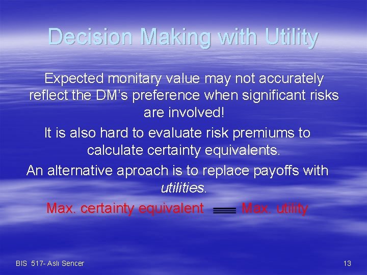 Decision Making with Utility Expected monitary value may not accurately reflect the DM’s preference