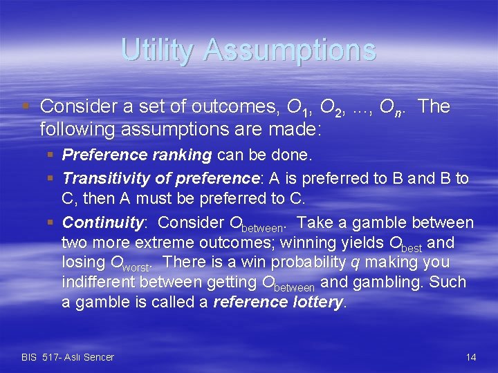 Utility Assumptions § Consider a set of outcomes, O 1, O 2, . .