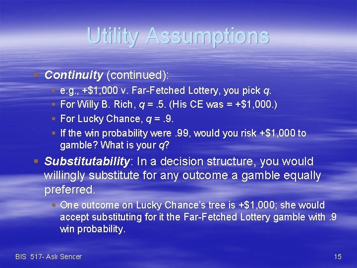Utility Assumptions § Continuity (continued): § § e. g. , +$1, 000 v. Far-Fetched