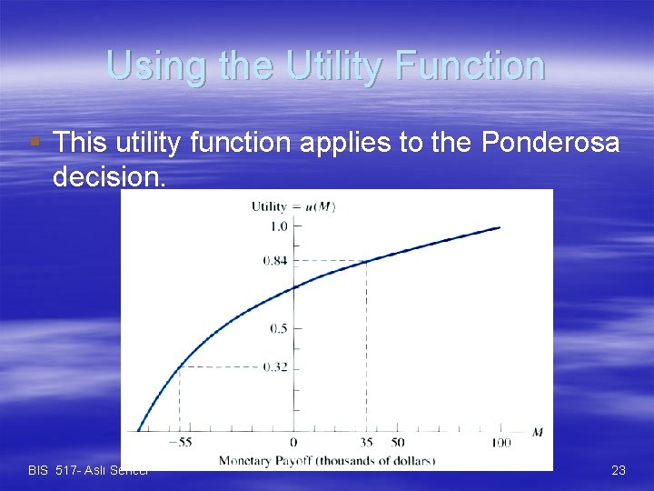 Using the Utility Function § This utility function applies to the Ponderosa decision. BIS