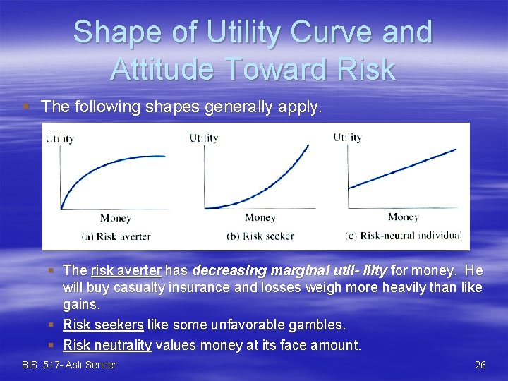 Shape of Utility Curve and Attitude Toward Risk § The following shapes generally apply.