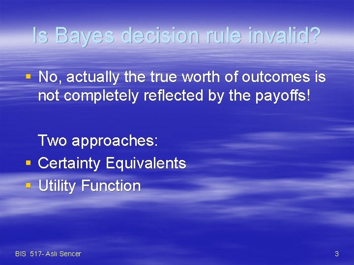 Is Bayes decision rule invalid? § No, actually the true worth of outcomes is