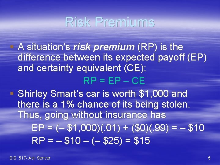 Risk Premiums § A situation’s risk premium (RP) is the difference between its expected