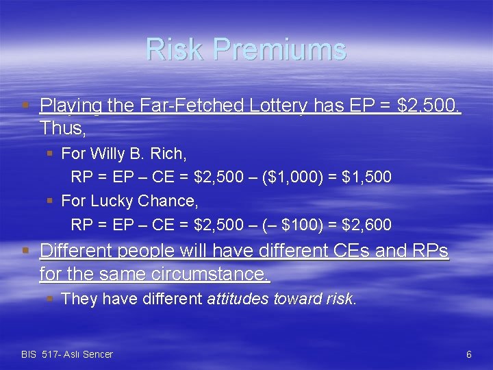 Risk Premiums § Playing the Far-Fetched Lottery has EP = $2, 500. Thus, §