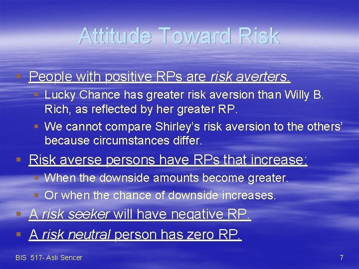 Attitude Toward Risk § People with positive RPs are risk averters. § Lucky Chance