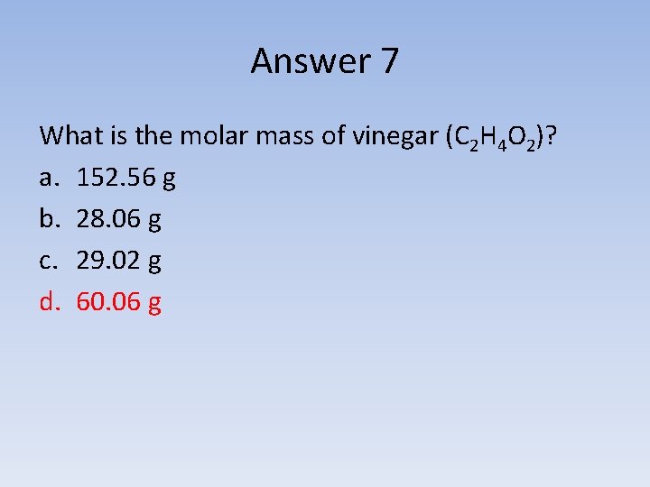 Answer 7 What is the molar mass of vinegar (C 2 H 4 O