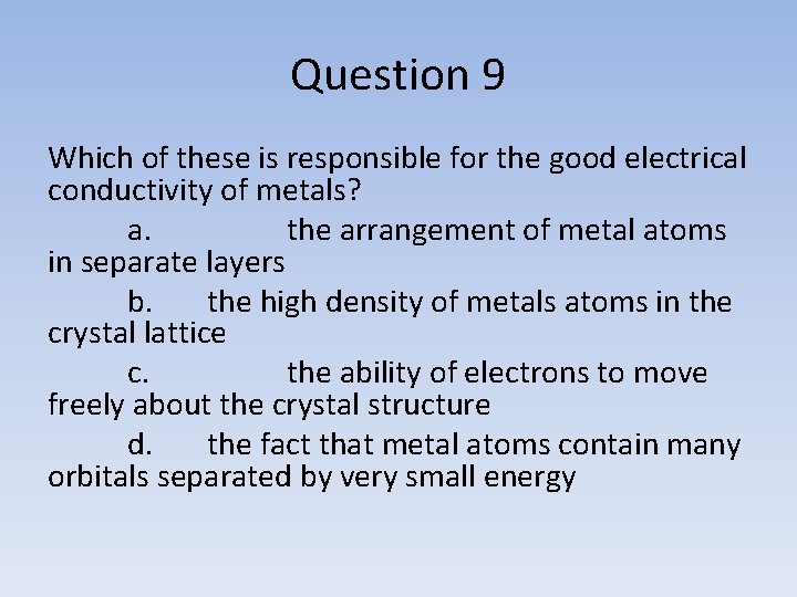 Question 9 Which of these is responsible for the good electrical conductivity of metals?