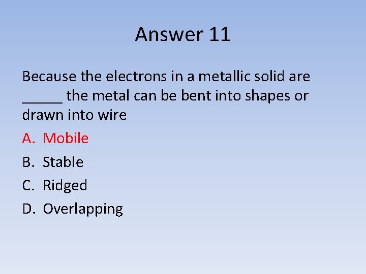Answer 11 Because the electrons in a metallic solid are _____ the metal can
