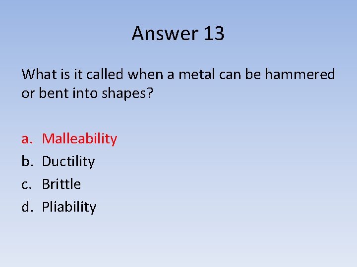 Answer 13 What is it called when a metal can be hammered or bent