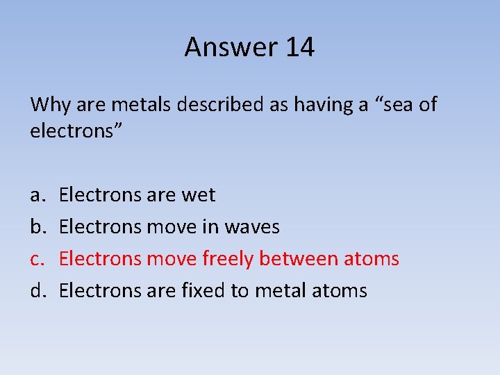 Answer 14 Why are metals described as having a “sea of electrons” a. b.