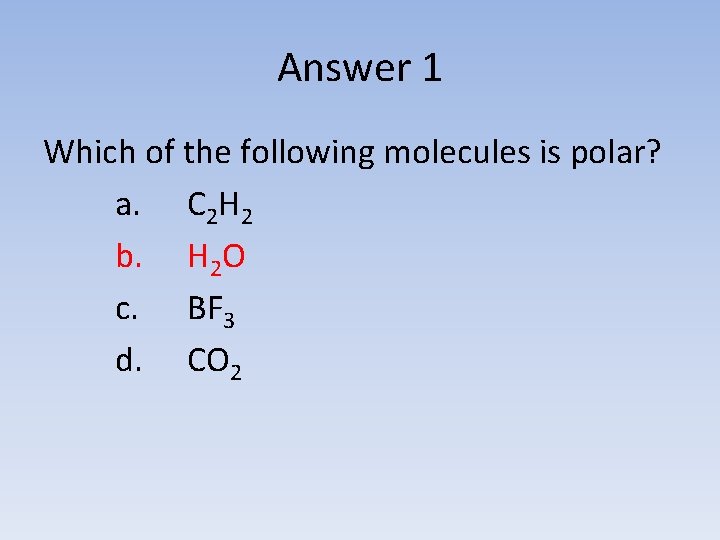 Answer 1 Which of the following molecules is polar? a. C 2 H 2