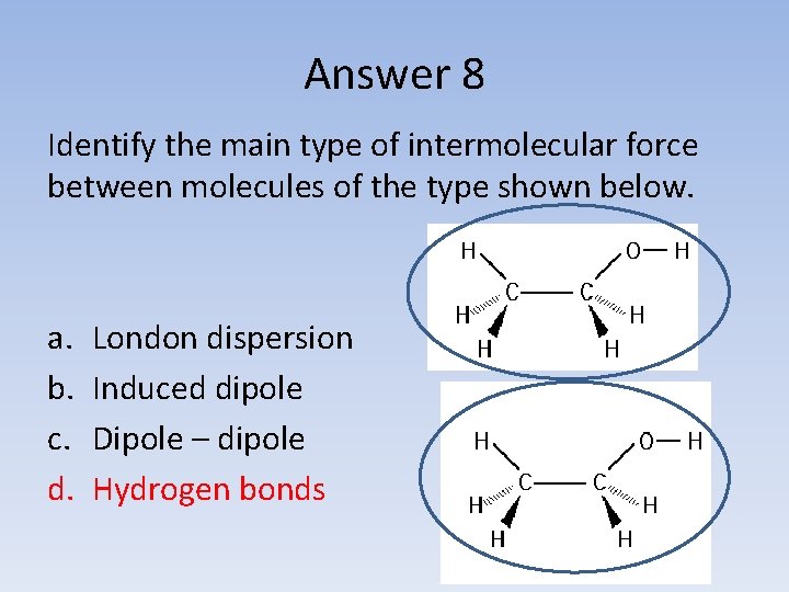 Answer 8 Identify the main type of intermolecular force between molecules of the type