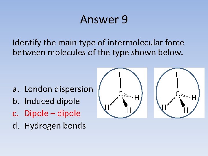 Answer 9 Identify the main type of intermolecular force between molecules of the type