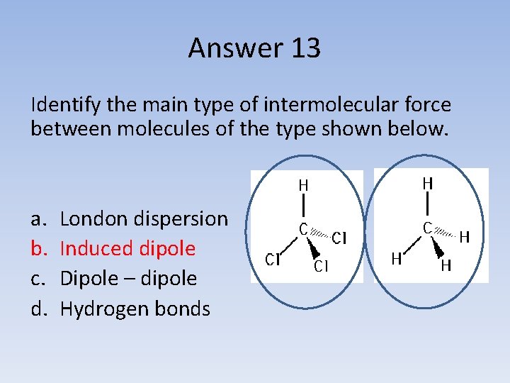 Answer 13 Identify the main type of intermolecular force between molecules of the type