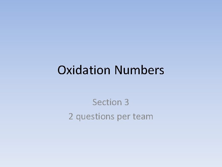 Oxidation Numbers Section 3 2 questions per team 