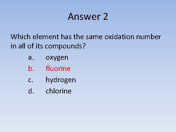 Answer 2 Which element has the same oxidation number in all of its compounds?