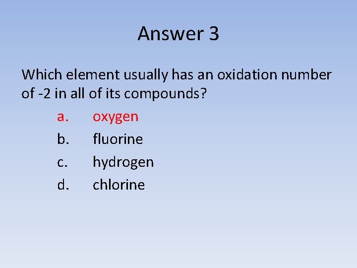 Answer 3 Which element usually has an oxidation number of -2 in all of