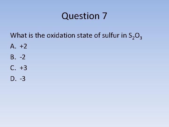 Question 7 What is the oxidation state of sulfur in S 2 O 3