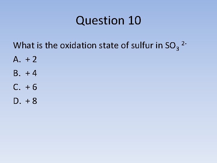 Question 10 What is the oxidation state of sulfur in SO 3 2 A.