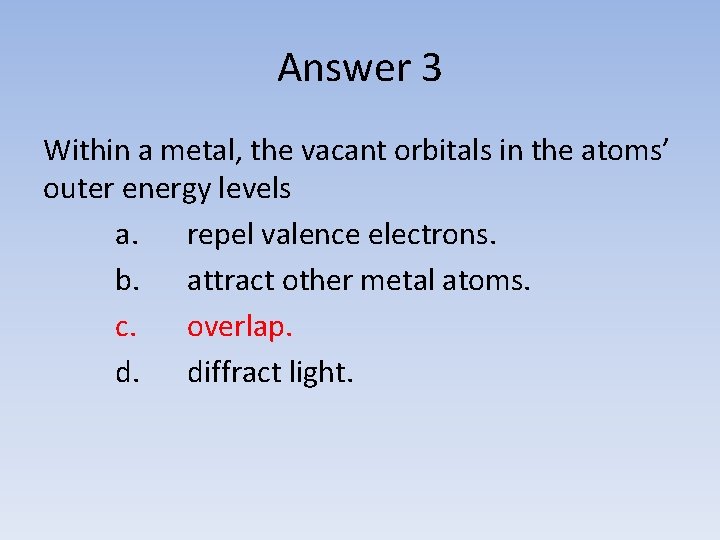 Answer 3 Within a metal, the vacant orbitals in the atoms’ outer energy levels