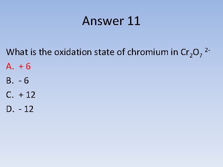 Answer 11 What is the oxidation state of chromium in Cr 2 O 7