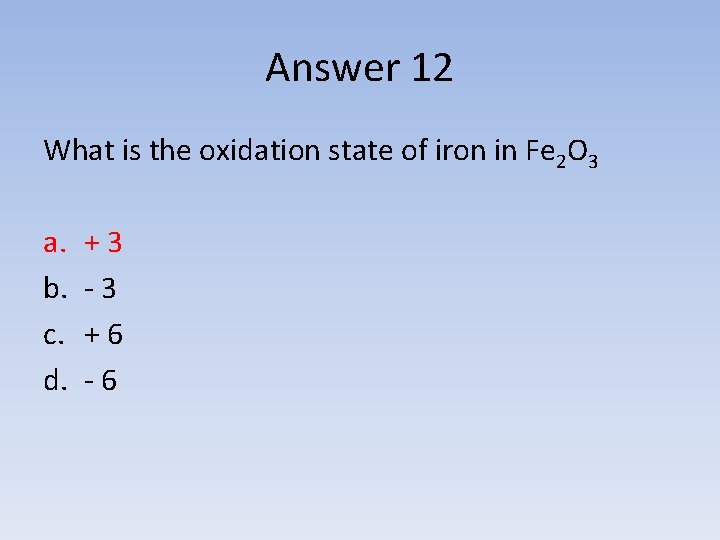Answer 12 What is the oxidation state of iron in Fe 2 O 3