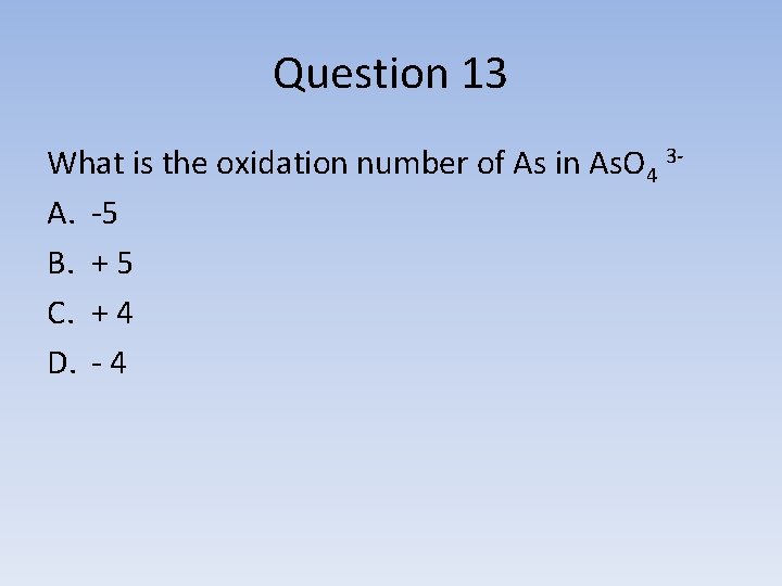 Question 13 What is the oxidation number of As in As. O 4 3