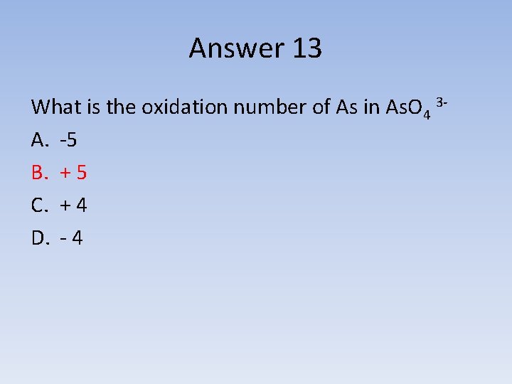 Answer 13 What is the oxidation number of As in As. O 4 3