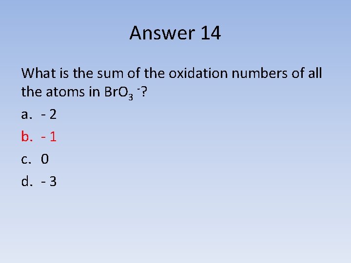 Answer 14 What is the sum of the oxidation numbers of all the atoms