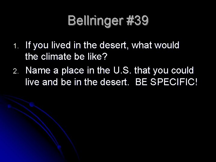 Bellringer #39 1. 2. If you lived in the desert, what would the climate