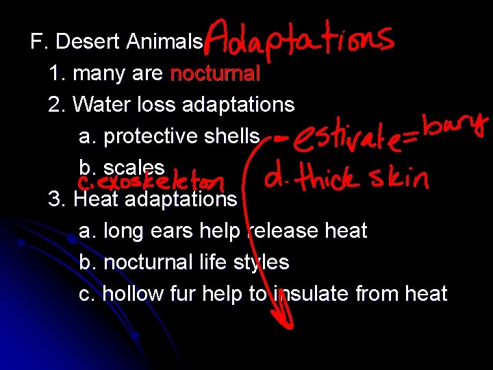 F. Desert Animals 1. many are nocturnal 2. Water loss adaptations a. protective shells