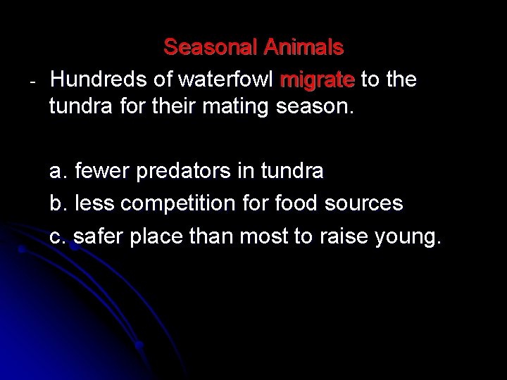 - Seasonal Animals Hundreds of waterfowl migrate to the tundra for their mating season.
