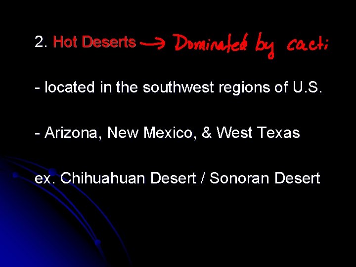 2. Hot Deserts - located in the southwest regions of U. S. - Arizona,