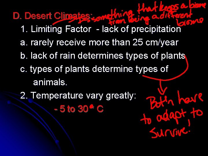 D. Desert Climates: 1. Limiting Factor - lack of precipitation a. rarely receive more