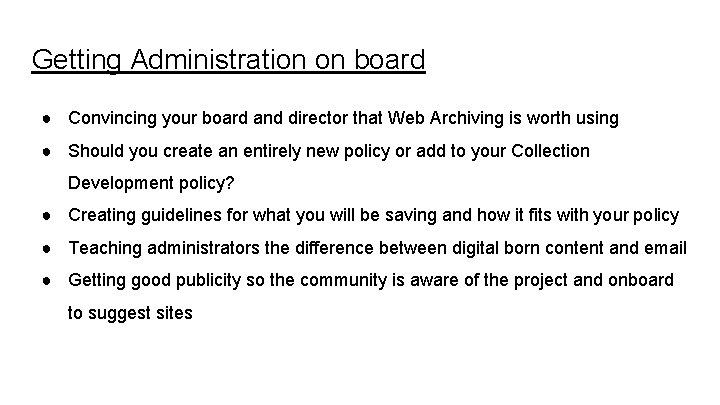 Getting Administration on board ● Convincing your board and director that Web Archiving is