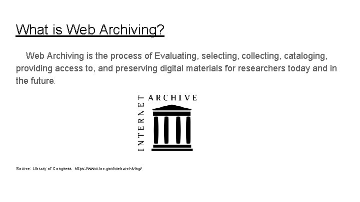 What is Web Archiving? Web Archiving is the process of Evaluating, selecting, collecting, cataloging,