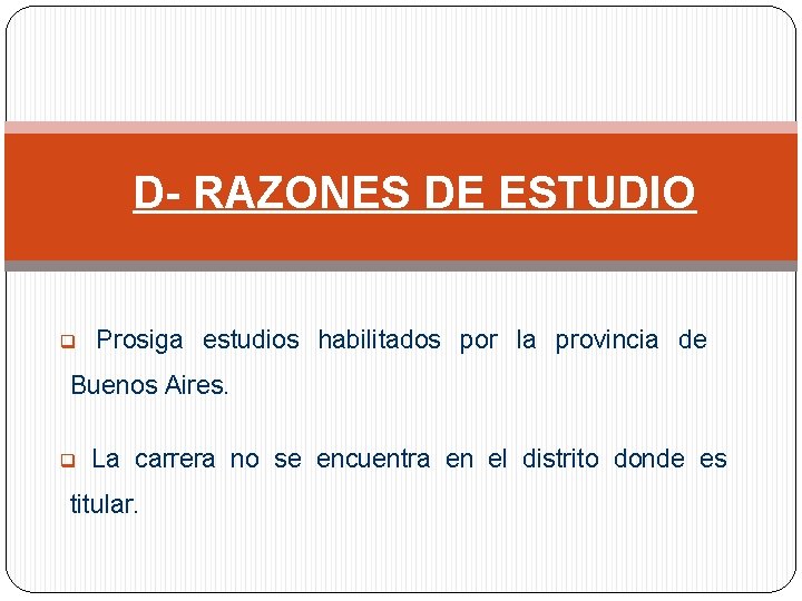 D- RAZONES DE ESTUDIO q Prosiga estudios habilitados por la provincia de Buenos Aires.