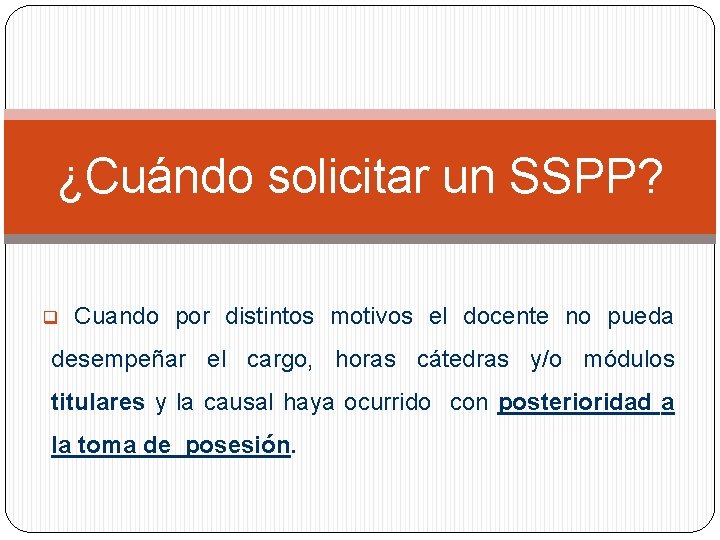 ¿Cuándo solicitar un SSPP? q Cuando por distintos motivos el docente no pueda desempeñar